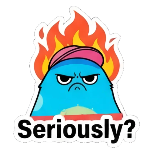 Blue blob character with a fire background looking angry with text Seriously? Blue Blob Vibes sticker for expressive chats and social replies.