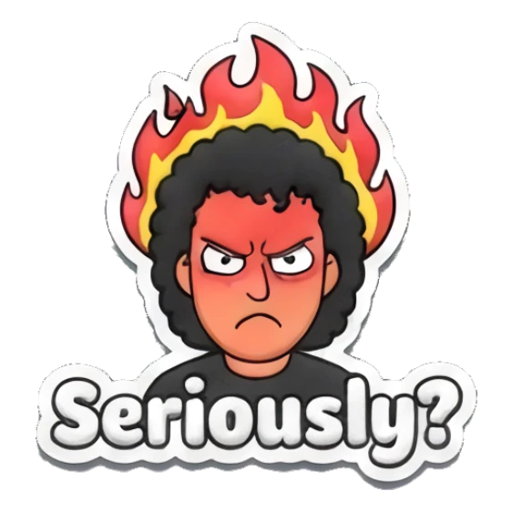 Angry man with flames behind his head and text Seriously? Curly Hair Guy Adventures sticker for expressive chats and social replies.